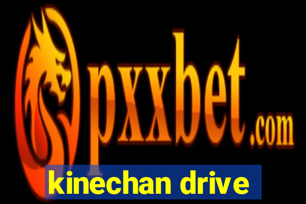 kinechan drive